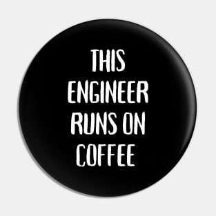 This engineer runs on coffee Pin