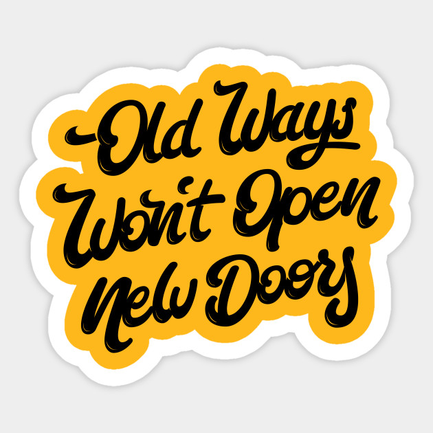 Old Ways Won´t Open New Doors. - Motivational Quote - Sticker