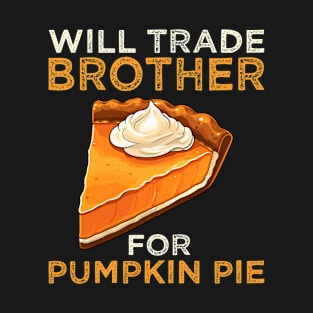 Will Trade Brother For Pumpkin Pie Funny Thanksgiving T-Shirt