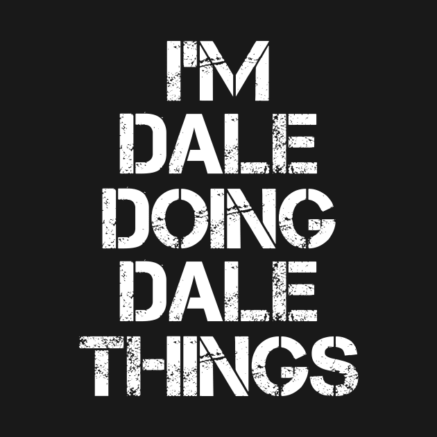 Dale Name T Shirt - Dale Doing Dale Things by Skyrick1