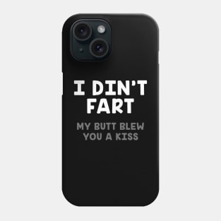 I Didnt Fart My Butt Blew You A Kiss Phone Case