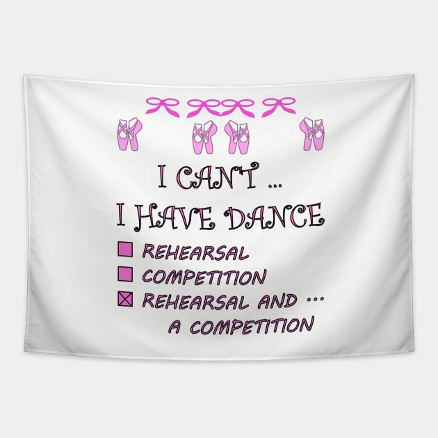 I Can't I Have Dance Rehearsal Competition Tapestry by celtgirlz