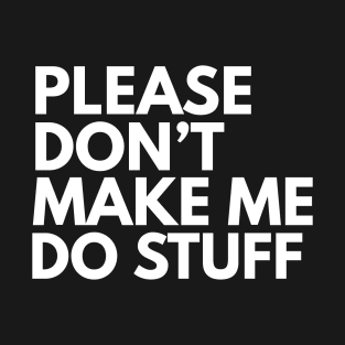 Don't make me do stuff T-Shirt