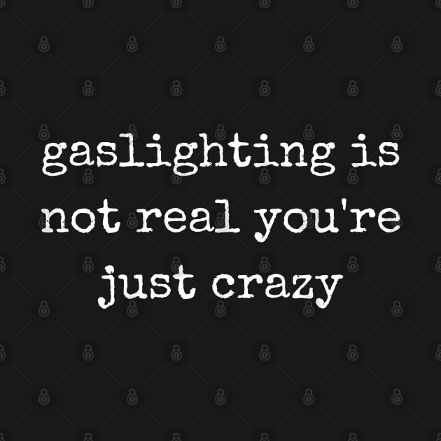 gaslighting is not real you're just crazy by itsnassalia