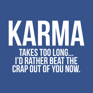 KARMA TAKES TOO LONG, AND I HAVE AN ALTERNATIVE! T-Shirt