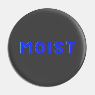 Moist -The word you love to hate Pin