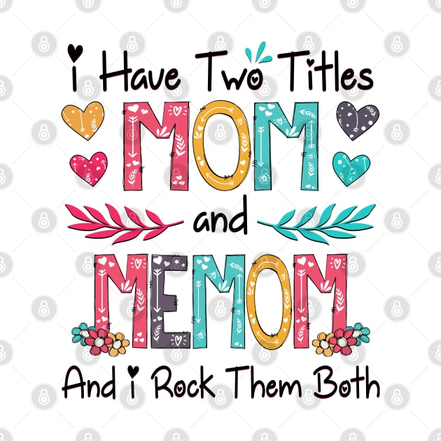 I Have Two Titles Mom And Memom And I Rock Them Both Wildflower Happy Mother's Day by KIMIKA