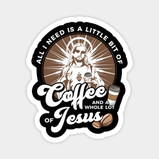 All I Need Is Coffee and a Whole Lot of Jesus Magnet