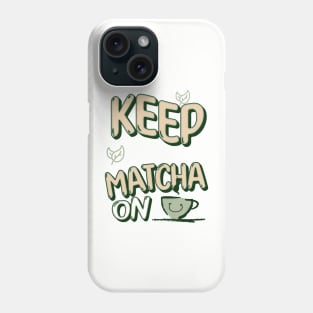 Keep Calm and Matcha On Phone Case