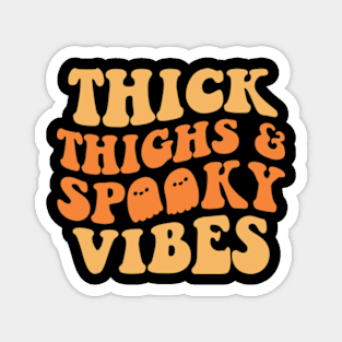 thick thighs and spooky vibes Magnet