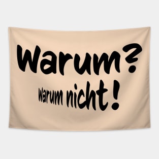 Warum- Warumn nicht- why, why not in German Tapestry