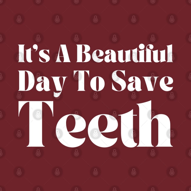 Dentist Funny Gift- It's A Beautiful Day To Save Teeth by HobbyAndArt