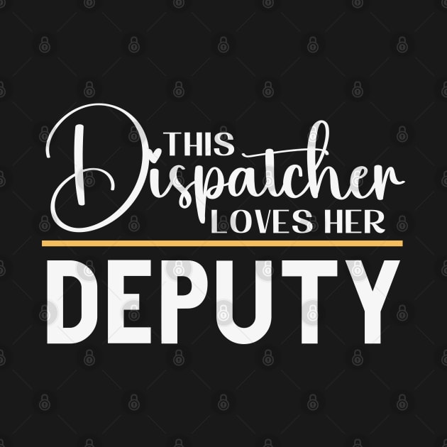 This Dispatcher Loves her Deputy for First Responder 911 Operators by Shirts by Jamie