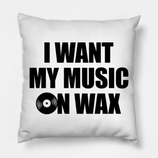 I Want My Music On Wax 2 Pillow