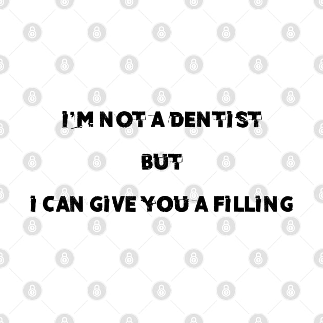 i'm not a dentist but i can give you a filling , funny pick up line by Wisdom-art