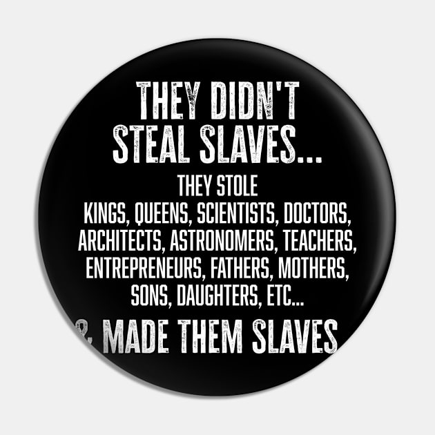 They didn't steal slaves...they made them Pin by UrbanLifeApparel