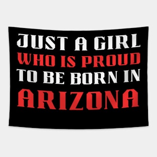 just a girl who is proud to be born in Arizona Tapestry