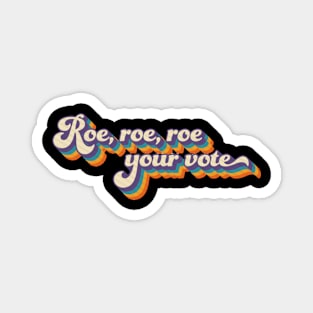 Roe roe roe your vote Magnet