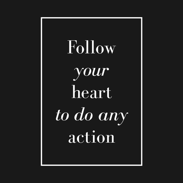 Follow your heart to do any action - Spiritual Quotes by Spritua