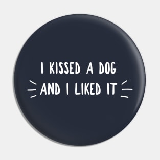 I Kissed A Dog Pin