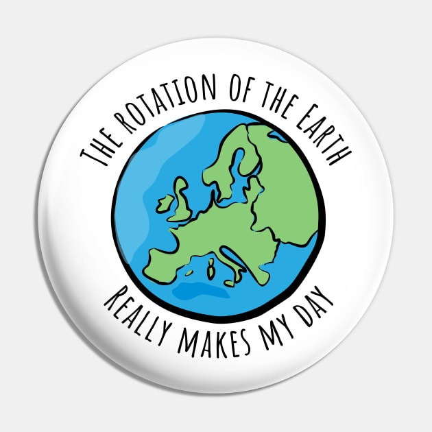 Science Earth Rotation Really Makes My Day Pin by RedYolk