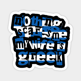 Funny Greece Nothing Scares Me My Wife Is Greek Humor Magnet