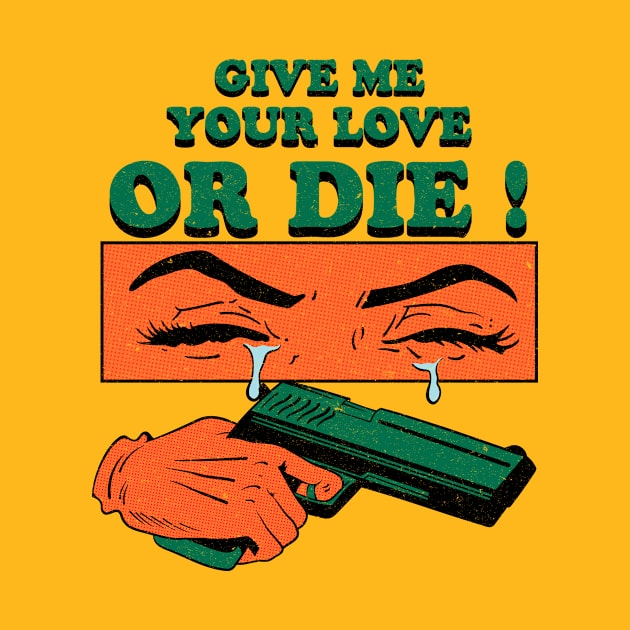 Give Me Your Love Or Die ! by Oiyo