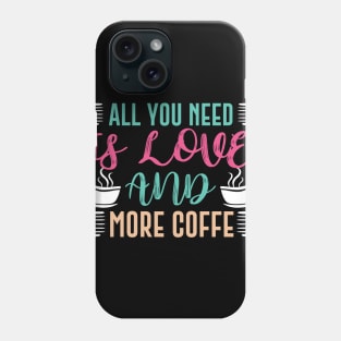 All you need is love and more coffee Phone Case