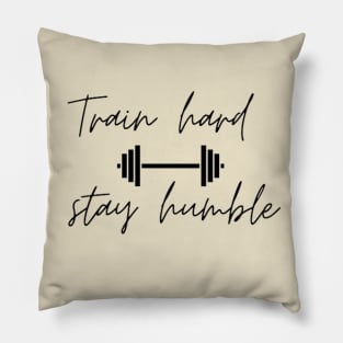 TRAIN HARD, STAY HUMBLE Pillow