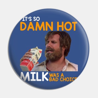 It's So Damn Hot, Milk Was a Bad Choice Pin