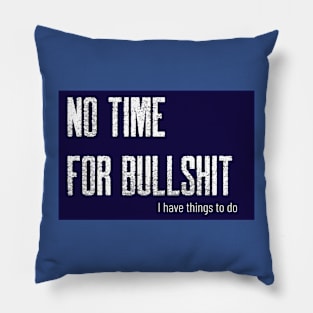 No time for bullshit Pillow