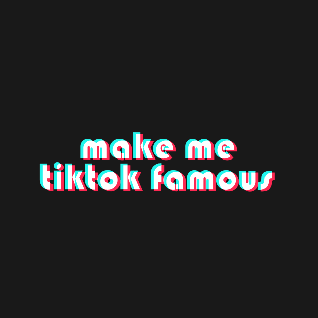 Make Me TikTok Famous by sofjac