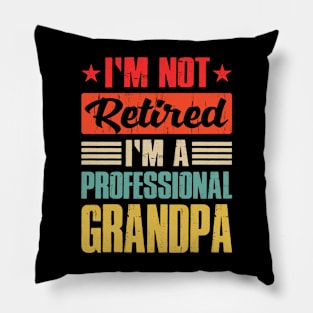 I'm Not Retired I'm A Professional Grandpa Pillow