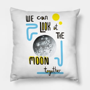 We Can Look at the Moon Together Pillow