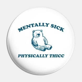 mentally sick physically thicc shirt, funny cartoon bear meme Pin