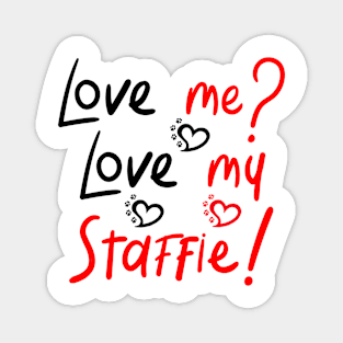 Love Me Love My Staffie! Especially for Staffordshire Bull Terrier Dog Lovers! Magnet