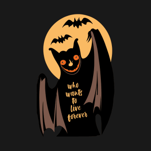 Who wants to live forever Bat T-Shirt