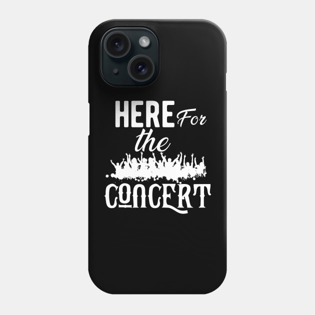 Concert - Here for the concert Phone Case by KC Happy Shop