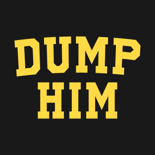 dump him T-Shirt