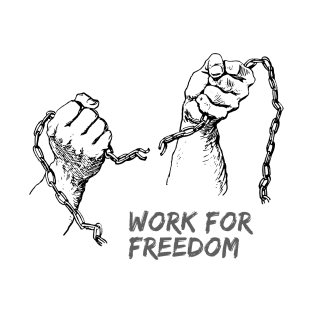 Work for freedom T-Shirt