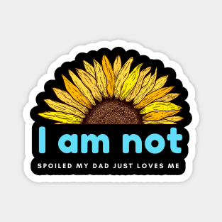 I am not spoiled my dad just loves me Magnet
