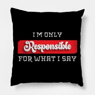 I'm Only Responsible for What I Say Novelty Sarcastic Funny Pillow