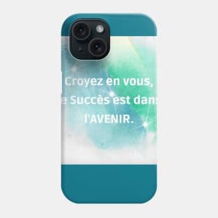 Croyez en vous, le Succès est dans l'AVENIR. Phone Case