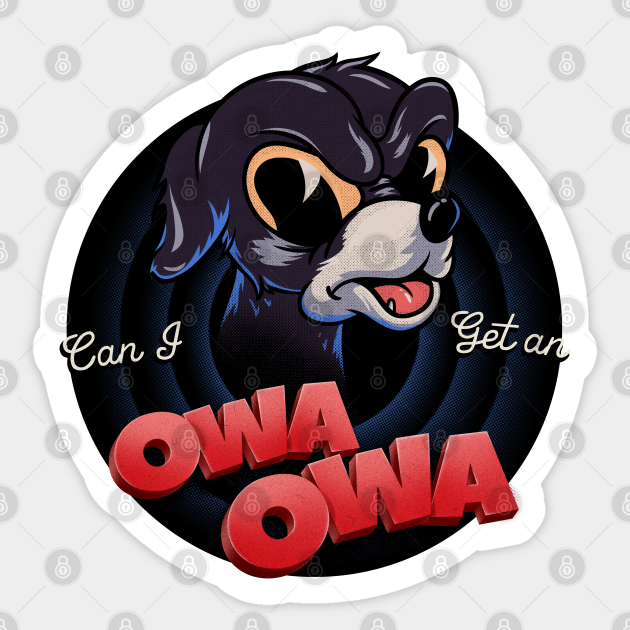 Can I Get An Owa Owa Owa Owa Sticker Teepublic