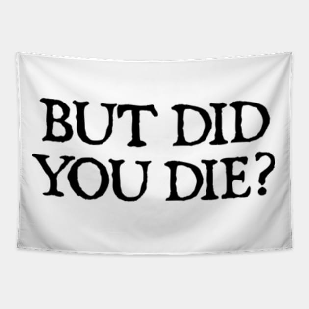 But Did You Die Funny Gym Workout Tapestry by  hal mafhoum?