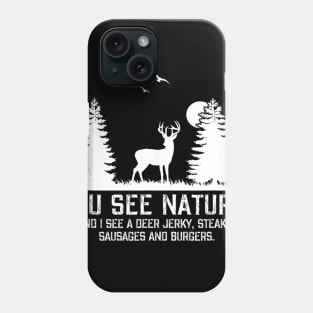 Hunting Shirts For Men You See Nature Funny Hunting Gifts Phone Case