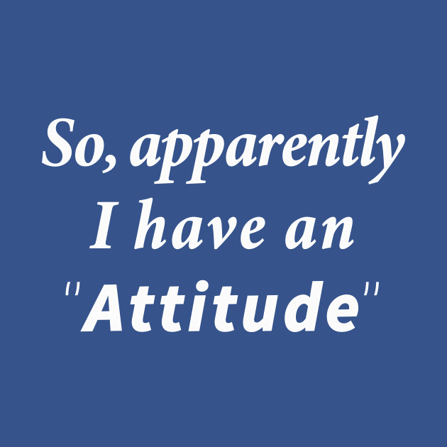 Download So Apparently I Have An Attitude - So Apparently I Have An ...