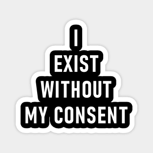 I Exist Without My Consent Magnet