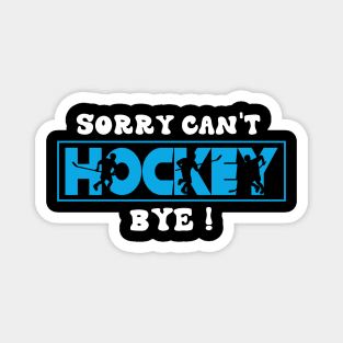 Sorry Can't Hockey Bye Funny Gift for Hockey players Magnet