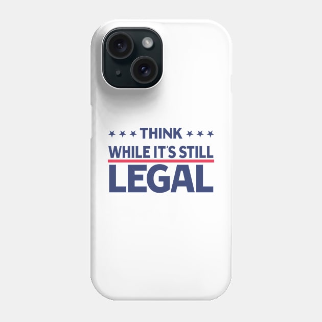 Think While It's Still Legal Phone Case by Souben